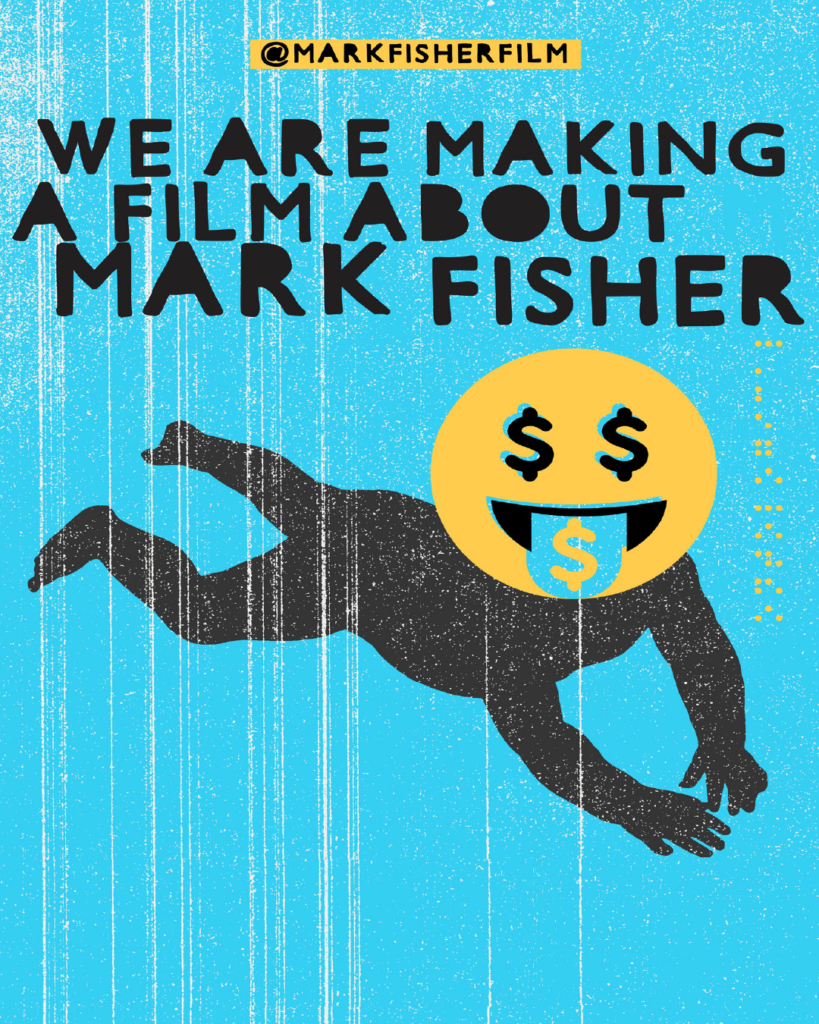 A poster for the film 'We're Making a Film About Mark Fisher'. It shows a black silhouette of a baby crawling with a smiley face for a head with dollar sign eyes and a dollar bill tongue